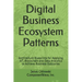 Digital Business Ecosystem Patterns: Architecture Blueprints for Applying IoT, Blockchain and Data Analytics to Achieve Business Outcomes