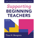 Supporting Beginning Teachers: (Tips for Beginning Teacher Support to Reduce Teacher Stress and Burnout)
