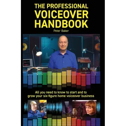 The Professional Voiceover Handbook: All you need to know to start and grow your six-figure home voiceover business