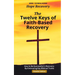 The Twelve Keys of Faith-Based Recovery: How to Be Successful in Recovery By Embracing Key Biblical Truths