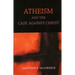 Atheism And The Case Against Christ