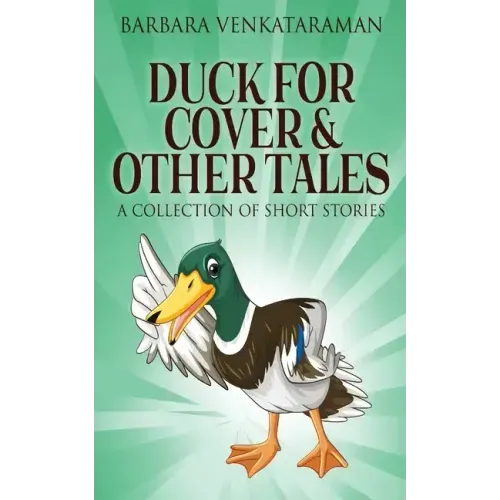 Duck For Cover & Other Tales: A Collection Of Short Stories
