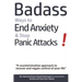 Badass Ways to End Anxiety & Stop Panic Attacks! - A counterintuitive approach to recover and regain control of your life.: Die-Hard and Science-Based