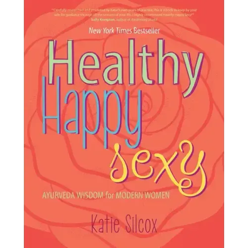 Healthy Happy Sexy: Ayurveda Wisdom for Modern Women