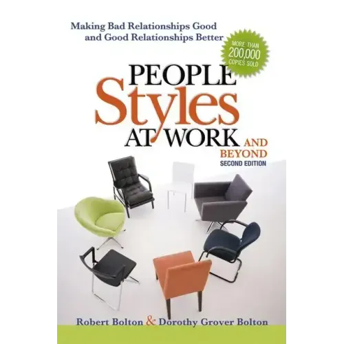 People Styles at Work...and Beyond: Making Bad Relationships Good and Good Relationships Better