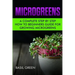 Microgreens: A Complete Step By Step How To Beginners Guide For Growing Microgreens