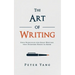 The Art of Writing: Four Principles for Great Writing that Everyone Needs to Know