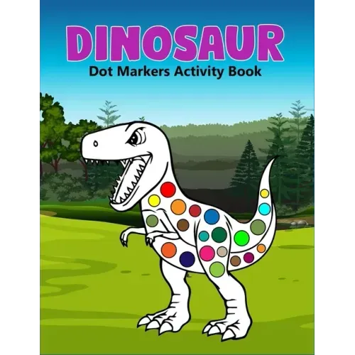 Dinosaur Dot Markers Activity Book: A cute Gift For Kids Ages 1-3, 2-4, 3-5,6-8 and also perfect gift for Toddler!