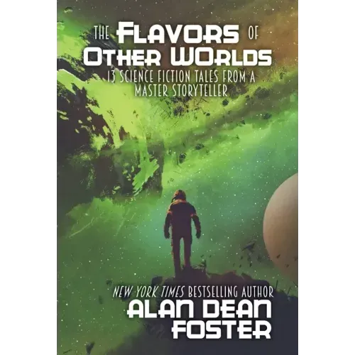 The Flavors of Other Worlds: 13 Science Fiction Tales from a Master Storyteller