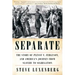 Separate: The Story of Plessy V. Ferguson, and America's Journey from Slavery to Segregation