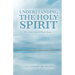 Understanding the Holy Spirit: The Holy Spirit Made Easy
