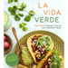 La Vida Verde: Plant-Based Mexican Cooking with Authentic Flavor