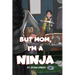But Mom, I'm a Ninja