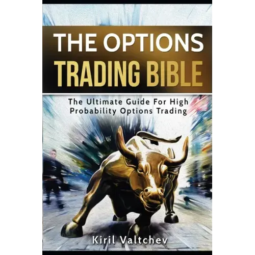 The Options Trading Bible: The Ultimate Guide For High Probability Options Trading