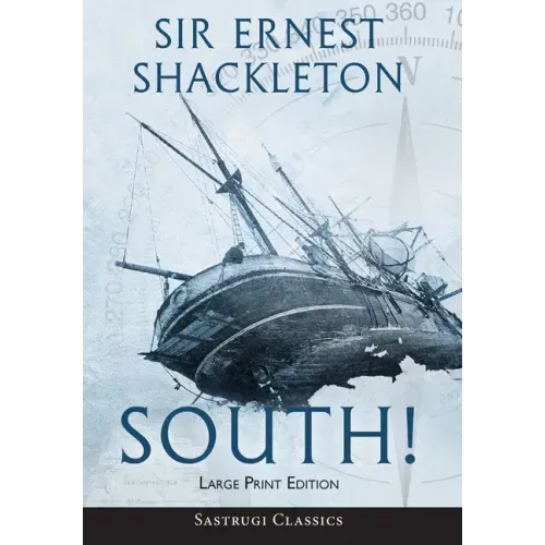 South! (Annotated) LARGE PRINT: The Story of Shackleton's Last Expedition 1914-1917