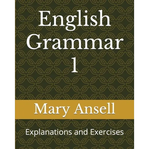 English Grammar 1: Explanations and Exercises