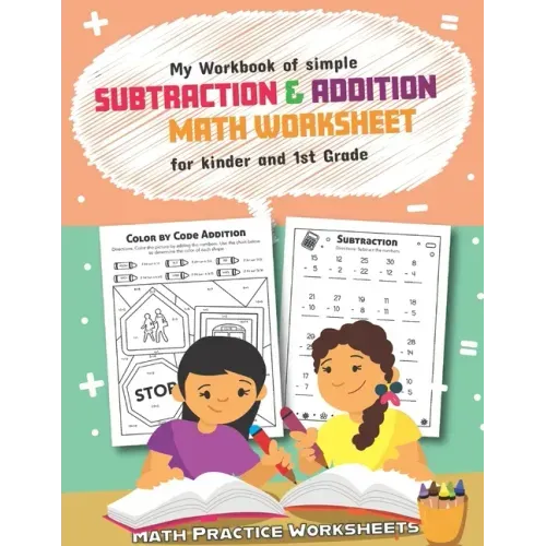 My Workbook of Simple Subtraction & Addition Math Worksheet for Kinder and 1st grade: 50 Fun Designs For Boys And Girls - Educational Worksheets