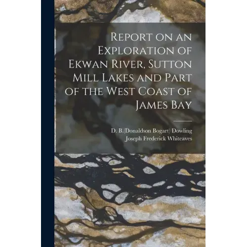 Report on an Exploration of Ekwan River, Sutton Mill Lakes and Part of the West Coast of James Bay