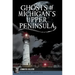 Ghosts of Michigan's Upper Peninsula