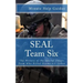 SEAL Team Six: The History of the Special Forces Team Who Killed Osama bin Laden