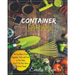 Container Gardening: An Easy Way to Grow Vegetables, Herbs and Fruits at Your Home, Even If You Don't Have a Green Thumb