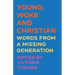 Young, Woke and Christian: Words from a Missing Generation