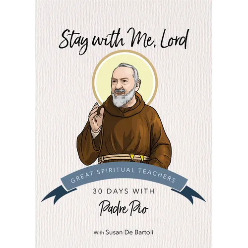 Stay with Me, Lord: 30 Days with Padre Pio