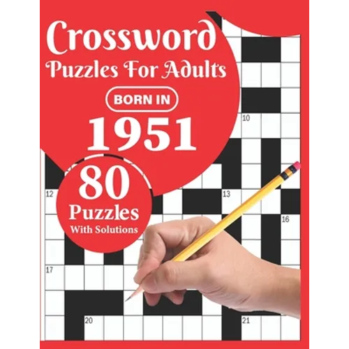 Crossword Puzzles For Adults: Born In 1951: Crossword Puzzle Book For All Word Games Fans Seniors And Adults With Large Print 80 Puzzles And Solutio - Paperback