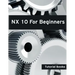 NX 10 For Beginners