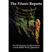 The Titanic Reports: The Official Conclusions of the 1912 Inquiries Into the Titanic Disaster by the Us Senate and the British Wreck Commis