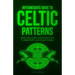 Intermediate Guide to Celtic Patterns: What Every Celtic Artist Should Know to Make Better and Unique Designs
