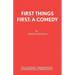First Things First: A Comedy