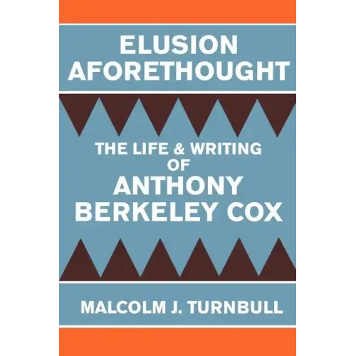 Elusion Aforethought: The Life and Writing of Anthony Berkeley Cox