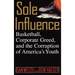 Sole Influence: Basketball, Corporate Greed, and the Corruption of America's Youth