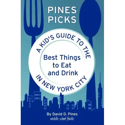 Pines Picks: A Kid's Guide to the Best Things to Eat and Drink in New York City