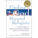Finding God Beyond Religion: A Guide for Skeptics, Agnostics & Unorthodox Believers Inside & Outside the Church