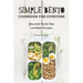 Simple Bento Cookbook for Everyone: Gourmet Bento Box Lunchbox Recipes