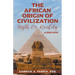 The African Origin of Civilization: Myth or Reality A Deep Dive
