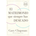 El Matrimonio Que Siempre Has Deseado, Ed Rev. (the Marriage You've Always Wanted, REV Ed)