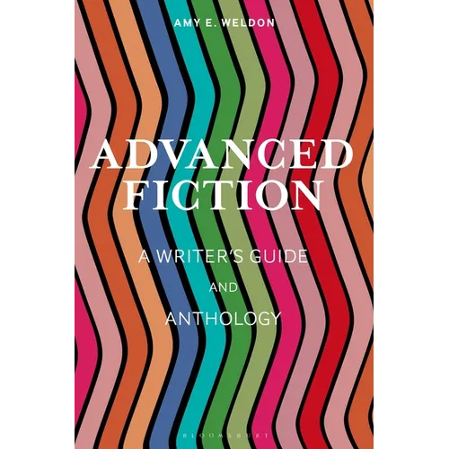 Advanced Fiction: A Writer's Guide and Anthology