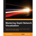 Mastering Gephi Network Visualization: Produce advanced network graphs in Gephi and gain valuable insights into your network datasets