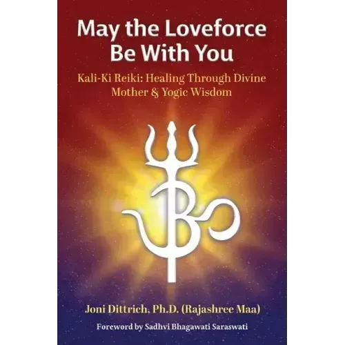 May the Loveforce Be With You: Kali-Ki Reiki: Healing Through Divine Mother & Yogic Wisdom