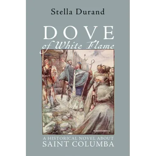 Dove of White Flame: A Historical Novel about Saint Columba
