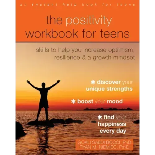 The Positivity Workbook for Teens: Skills to Help You Increase Optimism, Resilience, and a Growth Mindset