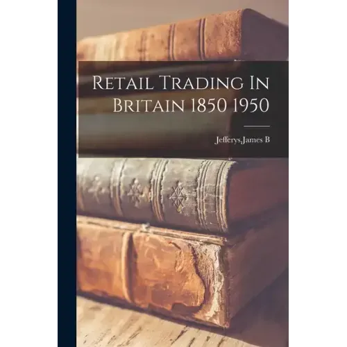 Retail Trading In Britain 1850 1950