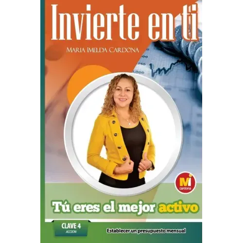 Invierte en ti, Tu eres el mejor Activo: Clave 4 : Accion Establecer Un Presupuesto Mensual