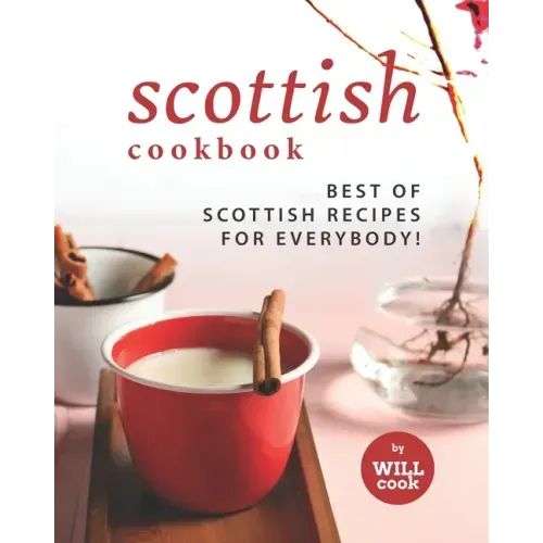Scottish Cookbook: Best of Scottish Recipes for Everybody!