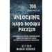 Unlocking Hard Soduku Puzzles: 300 Sudoku Puzzles That Will Transform You Into A World Class Sudoku Puzzle Master (Get Ready To Solve Diabolically Ha