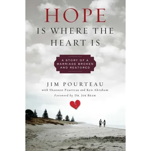 Hope Is Where the Heart Is: A Story of a Marriage Broken and Restored