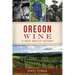 Oregon Wine: A Deep Rooted History